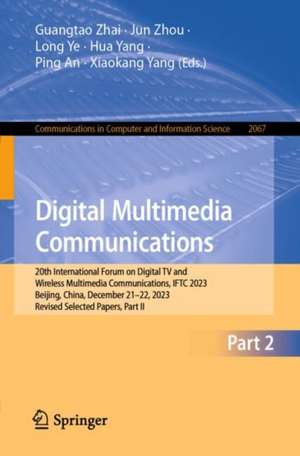 Digital Multimedia Communications: 20th International Forum on Digital TV and Wireless Multimedia Communications, IFTC 2023, Beijing, China, December 21–22, 2023, Revised Selected Papers, Part II de Guangtao Zhai