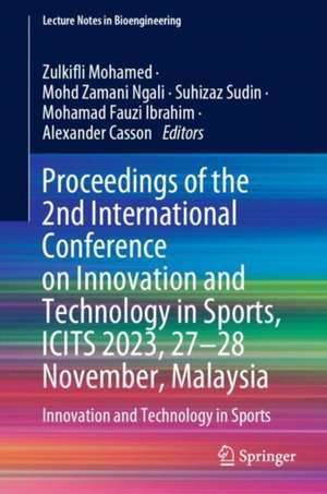 Proceedings of the 2nd International Conference on Innovation and Technology in Sports, ICITS 2023, 27–28 November, Malaysia: Innovation and Technology in Sports de Zulkifli Mohamed