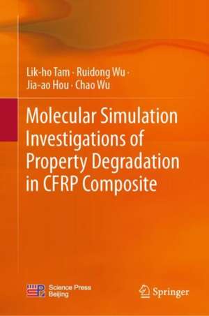 Molecular Simulation Investigations of Property Degradation in CFRP Composite de Lik-ho Tam