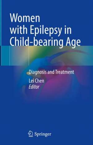 Women with Epilepsy in Child-bearing Age: Diagnosis and Treatment de Lei Chen