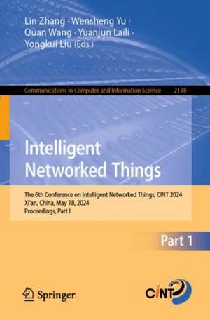 Intelligent Networked Things: The 6th Conference on Intelligent Networked Things, CINT 2024, Xi'an, China, May 18, 2024, Proceedings, Part I de Lin Zhang