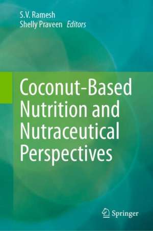 Coconut-Based Nutrition and Nutraceutical Perspectives de S.V. Ramesh