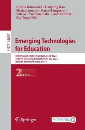 Emerging Technologies for Education: 8th International Symposium, SETE 2023, Sydney, Australia, November 26–28, 2023, Revised Selected Papers, Part II de Zuzana Kubincová