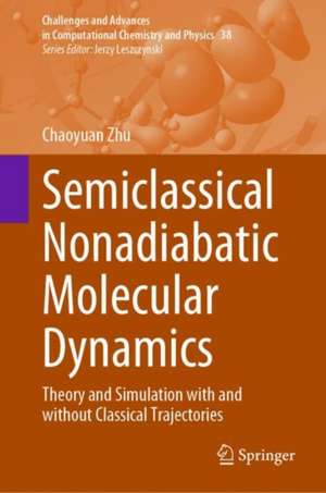 Semiclassical Nonadiabatic Molecular Dynamics: Theory and Simulation with and without Classical Trajectories de Chaoyuan Zhu