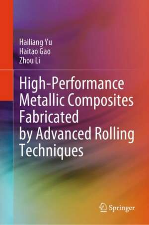 High-Performance Metallic Composites Fabricated by Advanced Rolling Techniques de Hailiang Yu