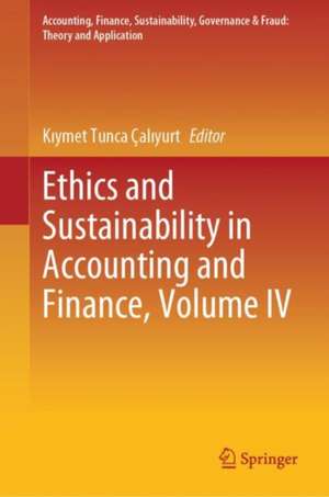 Ethics and Sustainability in Accounting and Finance, Volume IV de Kıymet Tunca Çalıyurt