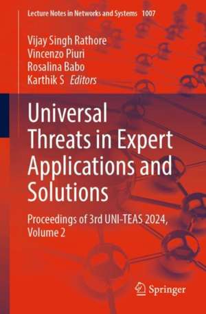 Universal Threats in Expert Applications and Solutions: Proceedings of 3rd UNI-TEAS 2024, Volume 2 de Vijay Singh Rathore