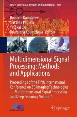 Multidimensional Signal Processing: Methods and Applications: Proceedings of the Fifth International Conference on 3D Imaging Technologies—Multidimensional Signal Processing and Deep Learning, Volume 1 de Roumen Kountchev (deceased)