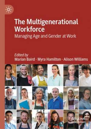 The Multigenerational Workforce: Managing Age and Gender at Work de Marian Baird