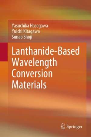 Lanthanide-Based Wavelength Conversion Materials de Yasuchika Hasegawa