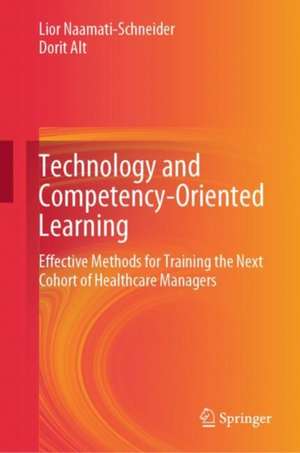 Technology and Competency-Oriented Learning: Effective Methods for Training the Next Cohort of Healthcare Managers de Lior Naamati-Schneider