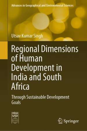 Regional Dimensions of Human Development in India and South Africa: Through Sustainable Development Goals de Utsav Kumar Singh