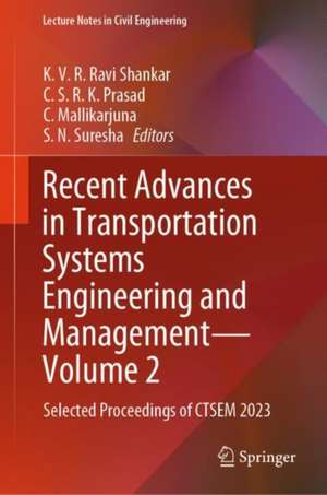 Recent Advances in Transportation Systems Engineering and Management - Volume 2: Selected Proceedings of CTSEM 2023 de Ravi Shankar K.V.R