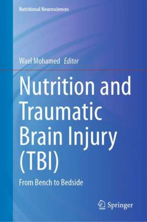 Nutrition and Traumatic Brain Injury (TBI): From Bench to Bed Side de Wael Mohamed