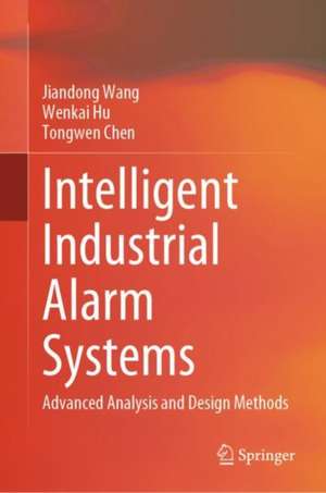 Intelligent Industrial Alarm Systems: Advanced Analysis and Design Methods de Jiandong Wang