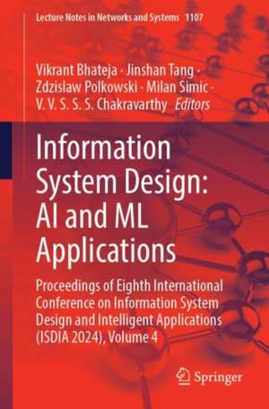 Information System Design: AI and ML Applications: Proceedings of Eighth International Conference on Information System Design and Intelligent Applications (ISDIA 2024), Volume 4 de Vikrant Bhateja