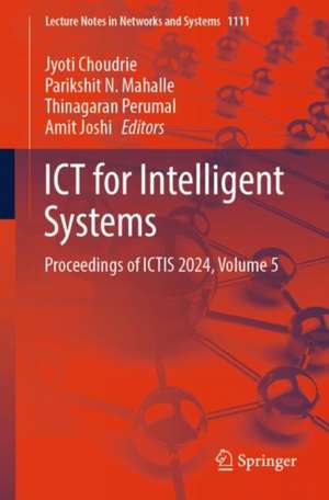 ICT for Intelligent Systems: Proceedings of ICTIS 2024, Volume 5 de Jyoti Choudrie