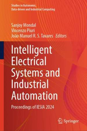 Intelligent Electrical Systems and Industrial Automation: Proceedings of IESIA 2024 de Sanjoy Mondal