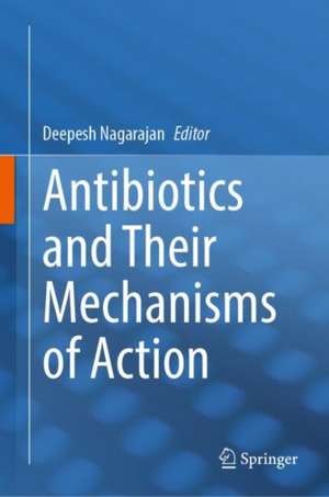 Antibiotics and Their Mechanisms of Action de Deepesh Nagarajan