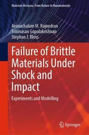 Failure of Brittle Materials Under Shock and Impact: Experiments and Modelling de Arunachalam M. Rajendran