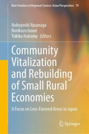 Community Vitalization and Rebuilding of Small Rural Economies: A Focus on Less-Favored Areas in Japan de Nobuyoshi Yasunaga