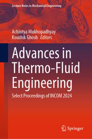 Advances in Thermo-Fluid Engineering: Select Proceedings of INCOM 2024 de Achintya Mukhopadhyay
