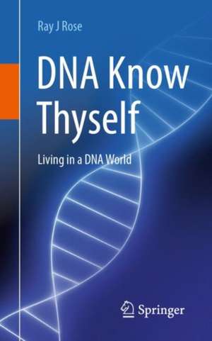 DNA Know Thyself de Ray J Rose