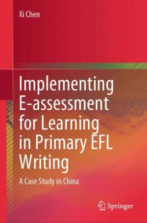 Implementing E-assessment for Learning in Primary EFL Writing de Xi Chen