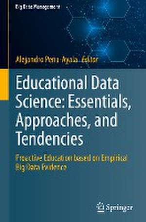 Educational Data Science: Essentials, Approaches, and Tendencies: Proactive Education based on Empirical Big Data Evidence de Alejandro Peña-Ayala