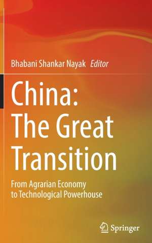 China: The Great Transition: From Agrarian Economy to Technological Powerhouse de Bhabani Shankar Nayak