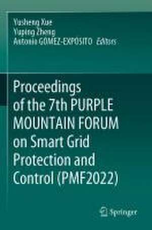 Proceedings of the 7th PURPLE MOUNTAIN FORUM on Smart Grid Protection and Control (PMF2022) de Yusheng Xue