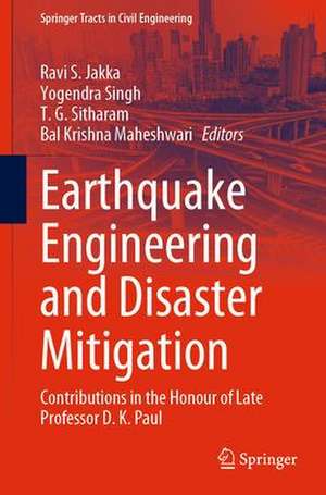 Earthquake Engineering and Disaster Mitigation: Contributions in the Honour of Late Professor D. K. Paul de Ravi S. Jakka