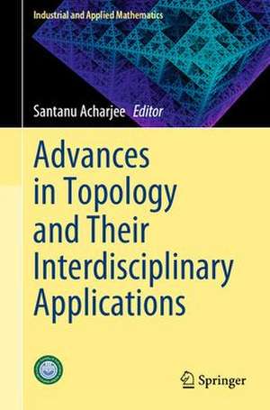 Advances in Topology and Their Interdisciplinary Applications de Santanu Acharjee