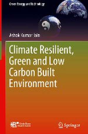 Climate Resilient, Green and Low Carbon Built Environment de Ashok Kumar Jain