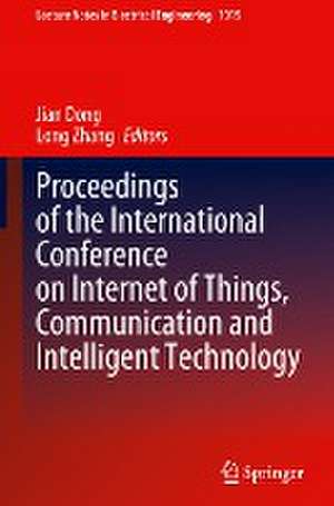 Proceedings of the International Conference on Internet of Things, Communication and Intelligent Technology de Jian Dong