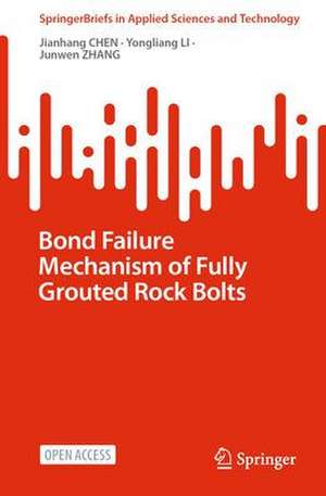 Bond Failure Mechanism of Fully Grouted Rock Bolts de Jianhang Chen