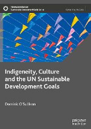 Indigeneity, Culture and the UN Sustainable Development Goals de Dominic O’Sullivan