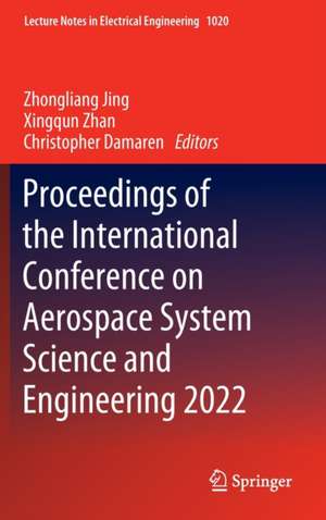 Proceedings of the International Conference on Aerospace System Science and Engineering 2022 de Zhongliang Jing