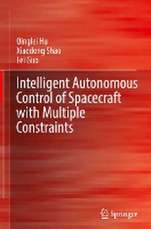 Intelligent Autonomous Control of Spacecraft with Multiple Constraints de Qinglei Hu