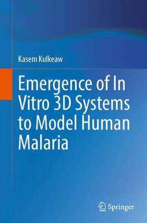 Emergence of In Vitro 3D Systems to Model Human Malaria de Kasem Kulkeaw