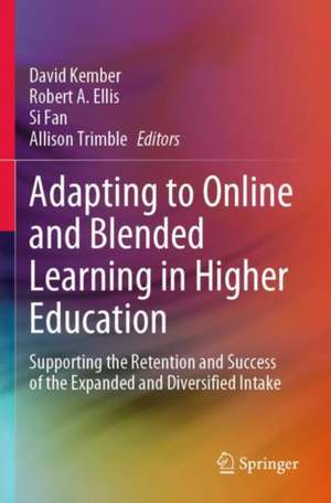 Adapting to Online and Blended Learning in Higher Education: Supporting the Retention and Success of the Expanded and Diversified Intake de David Kember