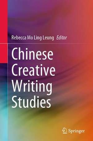 Chinese Creative Writing Studies de Mo-Ling Rebecca Leung