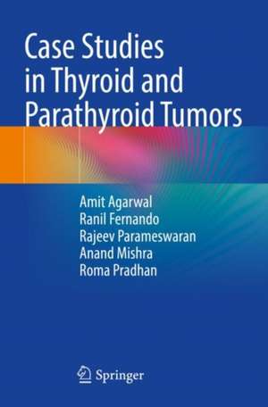 Case Studies in Thyroid and Parathyroid Tumors de Amit Agarwal