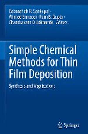 Simple Chemical Methods for Thin Film Deposition: Synthesis and Applications de Babasaheb R. Sankapal