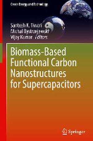 Biomass-Based Functional Carbon Nanostructures for Supercapacitors de Santosh K. Tiwari