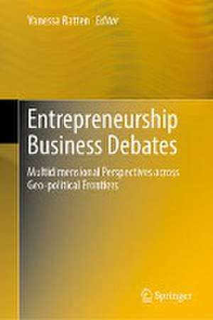 Entrepreneurship Business Debates: Multidimensional Perspectives across Geo-political Frontiers de Vanessa Ratten