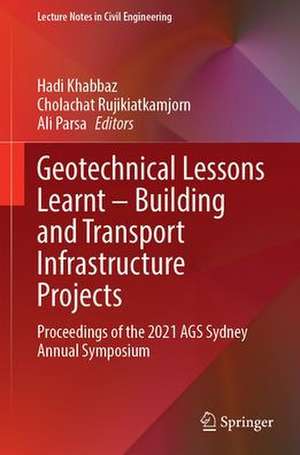 Geotechnical Lessons Learnt—Building and Transport Infrastructure Projects: Proceedings of the 2021 AGS Sydney Annual Symposium de Hadi Khabbaz