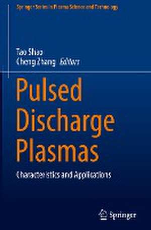 Pulsed Discharge Plasmas: Characteristics and Applications de Tao Shao