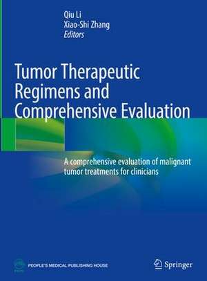 Tumor Therapeutic Regimens and Comprehensive Evaluation: A comprehensive evaluation of malignant tumor treatments for clinicians de Qiu Li