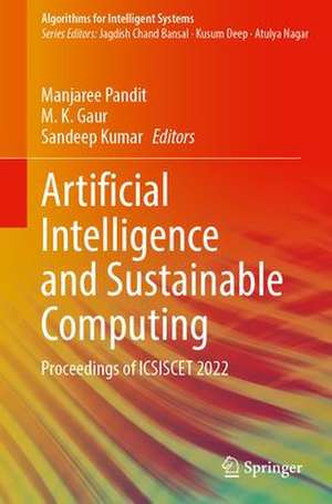 Artificial Intelligence and Sustainable Computing: Proceedings of ICSISCET 2022 de Manjaree Pandit